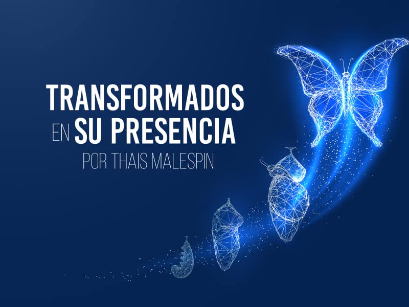 Somos Transformados en Su Presencia