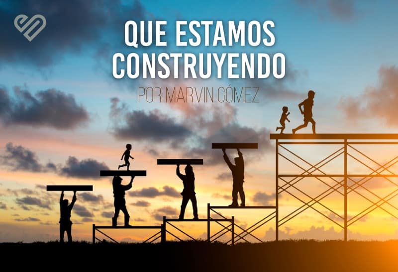 ¿Qué estamos construyendo?