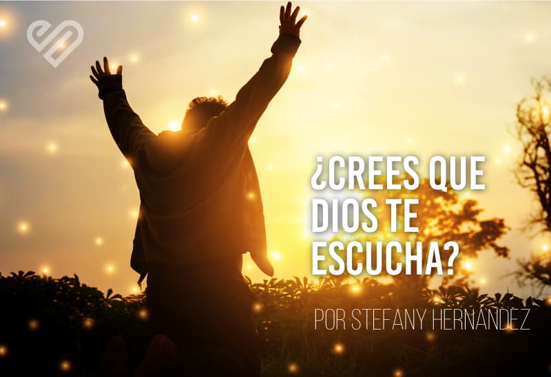 ¿Crees que Dios te escucha?