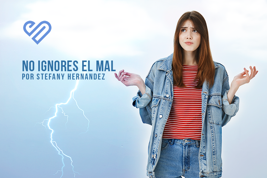 No ignores el mal